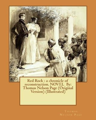 Red Rock: a chronicle of reconstruction. NOVEL By: Thomas Nelson Page (Original Version) (Illustrated) by Clinedinst, B. West