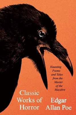 Classic Works of Horror: Haunting Poems and Tales from the Master of the Macabre by Poe, Edgar Allan