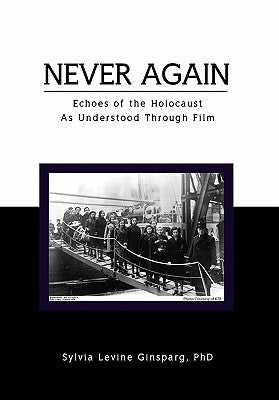 Never Again: Echoes of the Holocaust as Understood Through Film by Ginsparg, Sylvia Levine