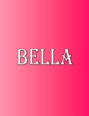 Bella: 100 Pages 8.5" X 11" Personalized Name on Notebook College Ruled Line Paper by Rwg