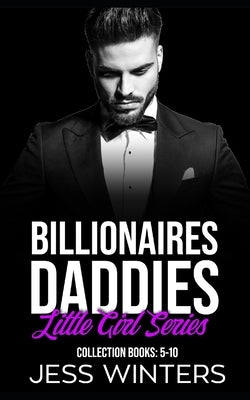 Billionaires Daddies Little Girl Series Collection Books: 5-10: Daddy Dom Instalove Romance by Winters, Jess