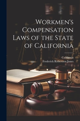 Workmen's Compensation Laws of the State of California by California