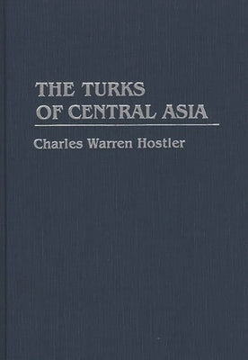 The Turks of Central Asia by Hostler, Charles Warren