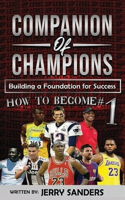 The Companion of Champions: Building a Foundation for Success by Sanders, Jerry