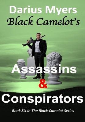 Black Camelot's Assassins & Conspirators by Myers, Darius