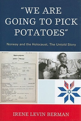 'We Are Going to Pick Potatoes': Norway and the Holocaust, The Untold Story by Berman, Irene Levin