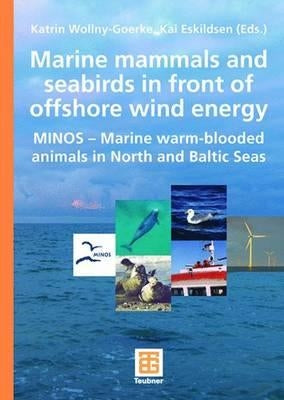 Marine Mammals and Seabirds in Front of Offshore Wind Energy: Minos - Marine Warm-Blooded Animals in North and Baltic Seas by Wollny-Goerke, Katrin