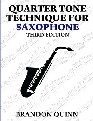 Quarter Tone Technique for Saxophone by Quinn, Brandon