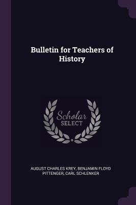 Bulletin for Teachers of History by Krey, August Charles