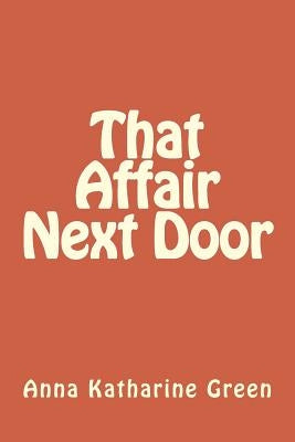 That Affair Next Door by Anna Katharine Green