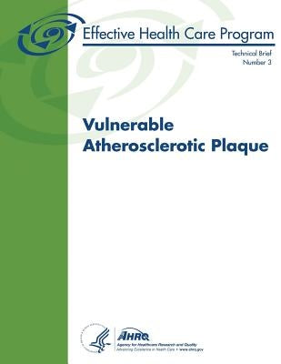 Vulnerable Atherosclerotic Plaque: Technical Brief Number 3 by And Quality, Agency for Healthcare Resea
