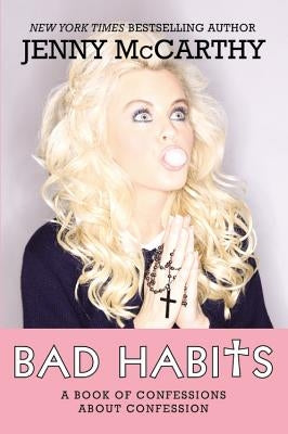 Bad Habits: Confessions of a Recovering Catholic by McCarthy, Jenny