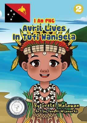 Avril Lives In Tufi Wanigela by Matawan, Gretel