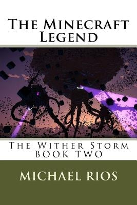 The Minecraft Legend: The Wither Storm by Rios, Michael