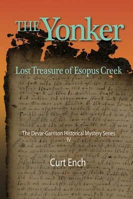 The Yonker - Lost Treasure of Esopus Creek (the Devar-Garrison Historical Mystery Series) Book 4: Untangling the Roots of American Tolerance and Liber by Ench, Curt