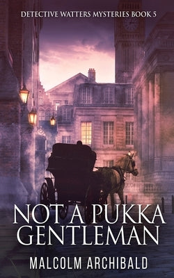 Not a Pukka Gentleman by Archibald, Malcolm