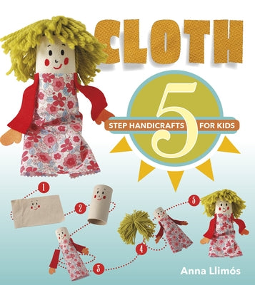 Cloth: 5-Step Handicrafts for Kids by Llim, Anna