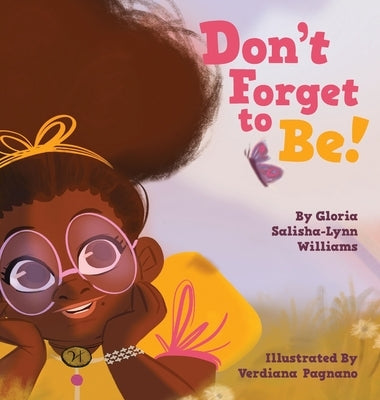 Don't Forget to Be by Williams, Gloria Salisha-Lynn