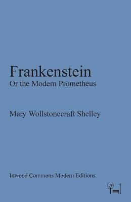 Frankenstein: Or the Modern Prometheus by Wollstonecraft, Mary
