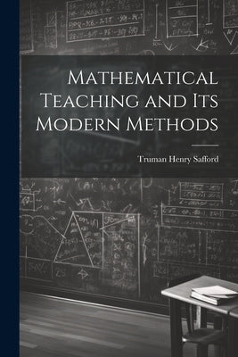 Mathematical Teaching and Its Modern Methods by Henry, Safford Truman