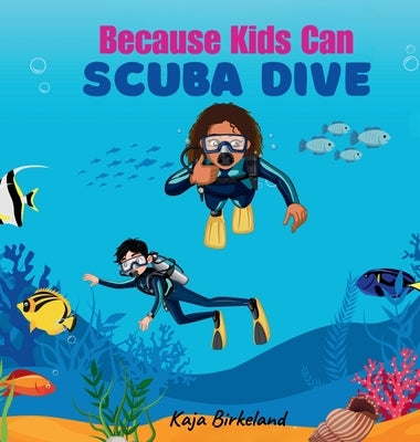 Because Kids Can Scuba Dive: Building Confidence in Kids Trying New Things Book by Birkeland, Kaja