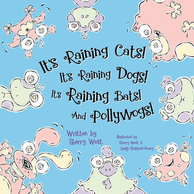 It's Raining Cats! It's Raining Dogs! It's Raining Bats! and Pollywogs! by West, Sherry