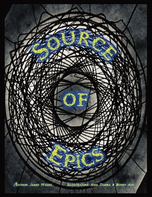 Source of Epics: 1st Edition 1st Printing by Weeks, James H.