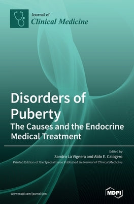 Disorders of Puberty: The Causes and the Endocrine Medical Treatment by La Vignera, Sandro