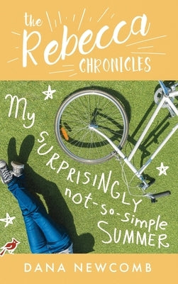 My Surprisingly Not-So-Simple Summer: The Rebecca Chronicles series, Book 2 by Newcomb, Dana