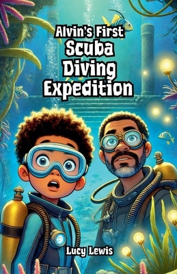 Alvin's First Scuba Diving Expedition by Lewis, Lucy