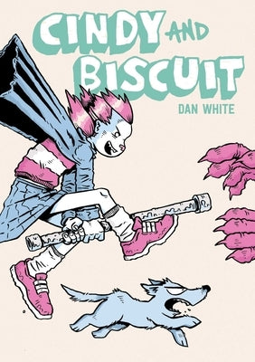 Cindy & Biscuit Vol. 1: We Love Trouble by White, Dan