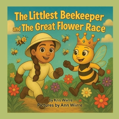 The Littlest Beekeeper and The Great Flower Race by Wiirre, Kris