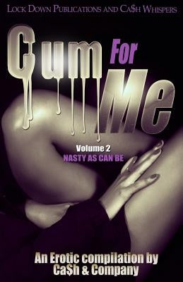 Cum For Me 2: Nasty As Can Be by Ca$h