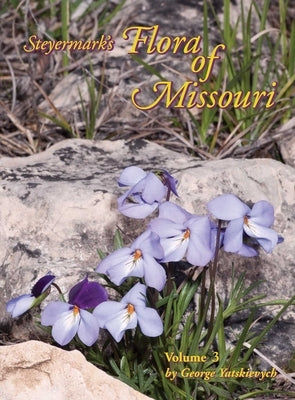 Steyermark's Flora of Missouri, Volume 3 by Yatskievych, George