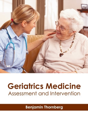 Geriatrics Medicine: Assessment and Intervention by Thornberg, Benjamin