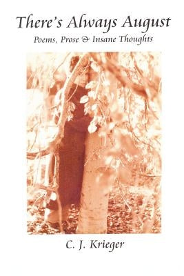 There's Always August: Poems, Prose & Insane Thoughts by Krieger, C. J.