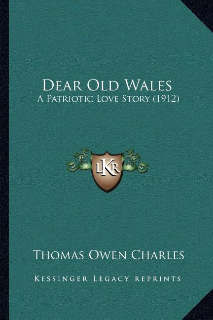 Dear Old Wales: A Patriotic Love Story (1912) by Charles, Thomas Owen