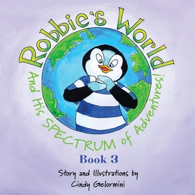 Robbie's World and His SPECTRUM of Adventures! Book 3 by Gelormini, Cindy