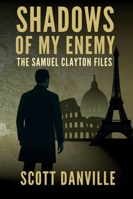 Shadows of My Enemy: The Samuel Clayton Files by Danville, Scott