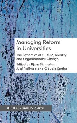 Managing Reform in Universities: The Dynamics of Culture, Identity and Organizational Change by Stensaker, B.
