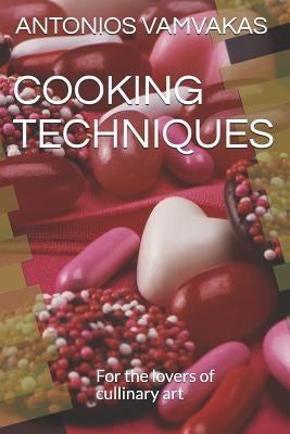 Cooking Techniques: For the lovers of cullinary art by Vamvakas, Antonios
