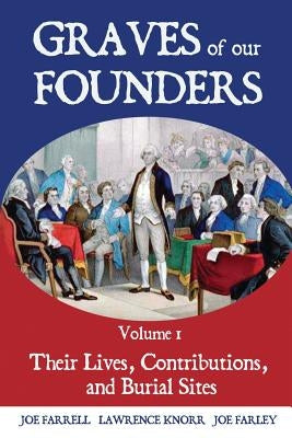 Graves of Our Founders Volume 1: Their Lives, Contributions, and Burial Sites by Knorr, Lawrence