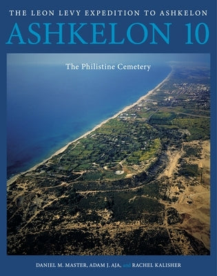 Ashkelon 10: The Philistine Cemetery by Master, Daniel M.