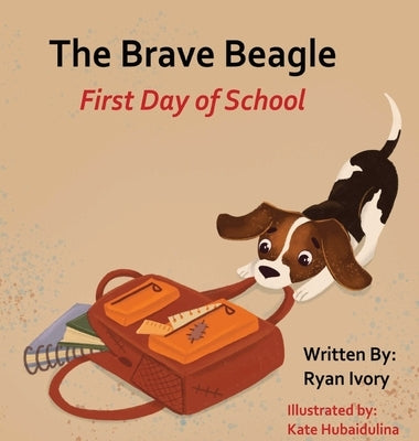 The Brave Beagle: First Day of School by Ivory, Ryan
