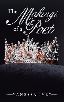 The Makings of a Poet by Ivey, Vanessa