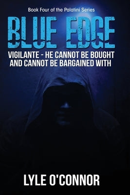Blue Edge: Vigilante - He cannot be bought and cannot be bargained with by O'Connor, Lyle