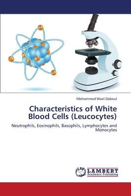Characteristics of White Blood Cells (Leucocytes) by Daboul Mohammed Wael