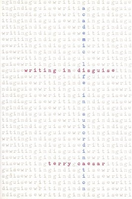Writing in Disguise: Academic Life in Subordination by Caesar, Terry