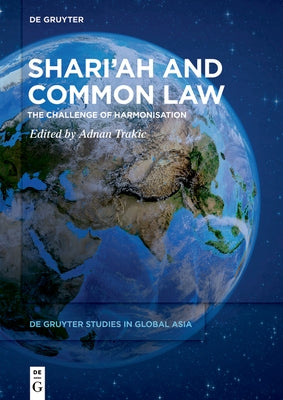 Shari'ah and Common Law: The Challenge of Harmonisation by Trakic, Adnan