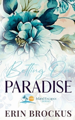 Betting On Paradise: A Billionaire Fake Relationship Romance by Brockus, Erin